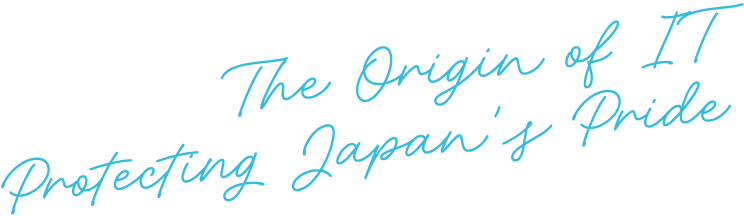 The Origin of IT Protecting Japan's Pride